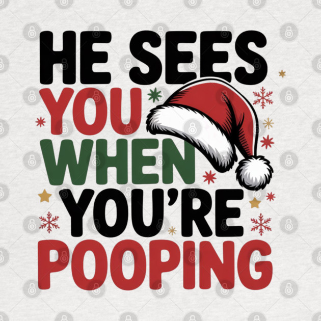 Funny Santa Christmas Quote - He Sees You When You’re Pooping by Creatifly Graphic Tees