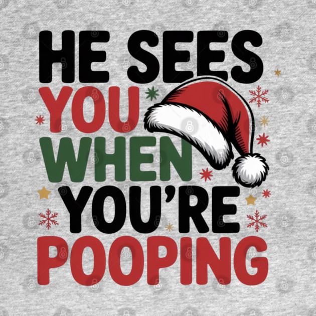 Funny Santa Christmas Quote - He Sees You When You’re Pooping by Creatifly Graphic Tees