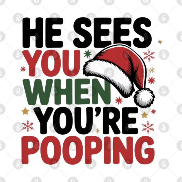 Funny Santa Christmas Quote - He Sees You When You’re Pooping by Creatifly Graphic Tees