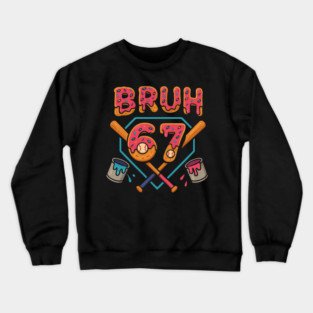 Bruh 67 – Funny 67th Birthday Baseball Drip Crewneck Sweatshirt