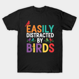 Easily Distracted By Birds – Funny Birder Gift T-Shirt