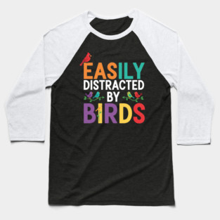 Easily Distracted By Birds – Funny Birder Gift Baseball T-Shirt