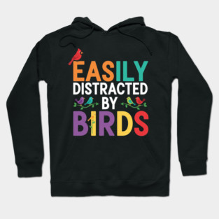 Easily Distracted By Birds – Funny Birder Gift Hoodie