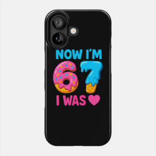 Now I’m 67 – Donut & Ice Cream Birthday Phone Case
