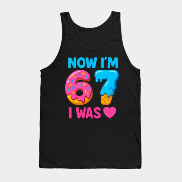 Now I’m 67 – Donut & Ice Cream Birthday Tank Top by ArtistTee ⭐⭐⭐⭐⭐