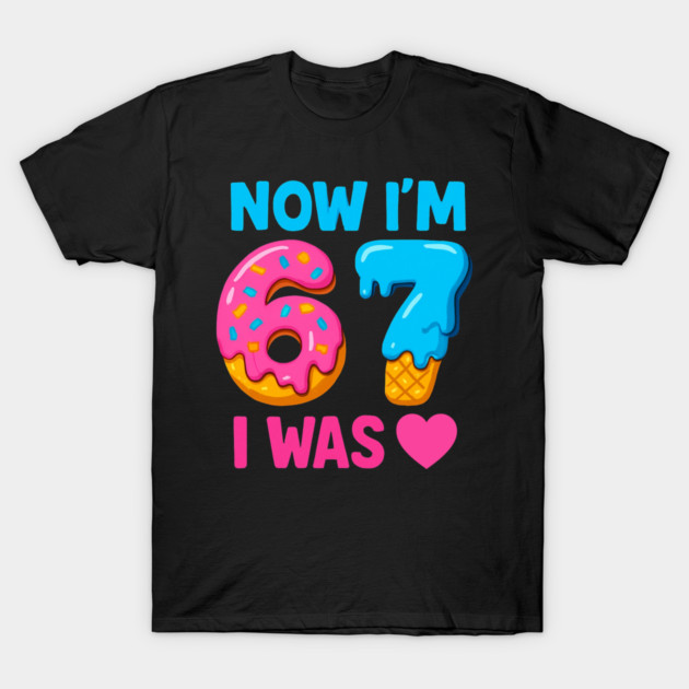 Now I’m 67 – Donut & Ice Cream Birthday T-Shirt by ArtistTee ⭐⭐⭐⭐⭐