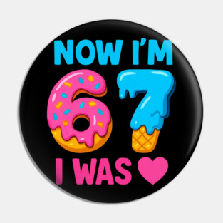 Now I’m 67 – Donut & Ice Cream Birthday Pin