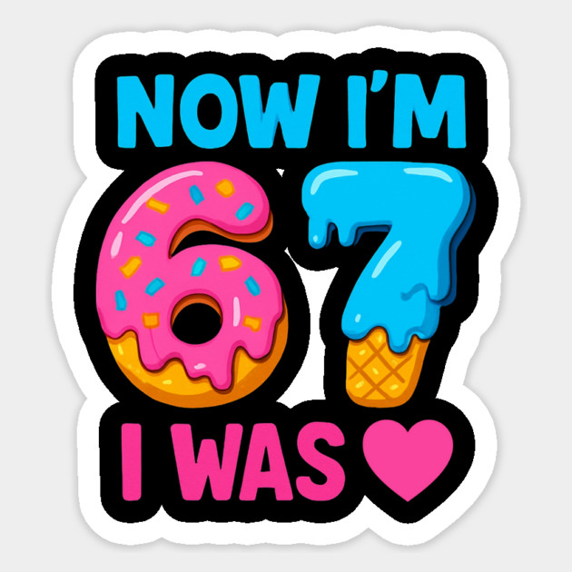 Now I’m 67 – Donut & Ice Cream Birthday Sticker by ArtistTee ⭐⭐⭐⭐⭐