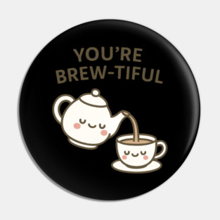 You're Brewtiful Kawaii Tea Pun Pin