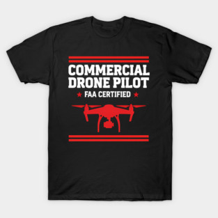 Commercial Drone Pilot FAA Certified T-Shirt