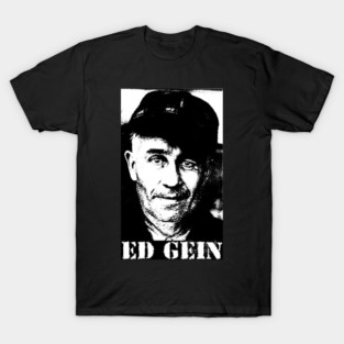 Ed Gein Plainfield horror psycho monster Serial Killer T-Shirt