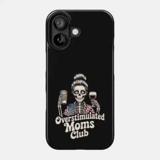 Overstimulated Moms Club Skeleton – Mom Life I Need More Hands Phone Case