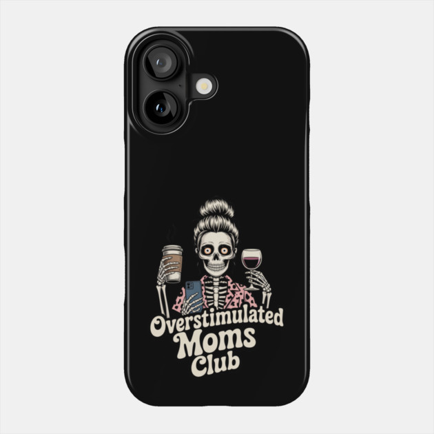 Overstimulated Moms Club Skeleton – Mom Life I Need More Hands Phone Case by  Shift Happens: Gear for the Ones Who Keep It Moving