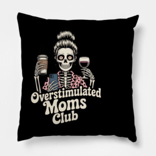 Overstimulated Moms Club Skeleton – Mom Life I Need More Hands Pillow