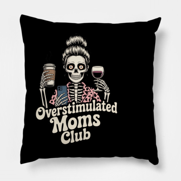 Overstimulated Moms Club Skeleton – Mom Life I Need More Hands Pillow by  Shift Happens: Gear for the Ones Who Keep It Moving