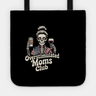 Overstimulated Moms Club Skeleton – Mom Life I Need More Hands Tote