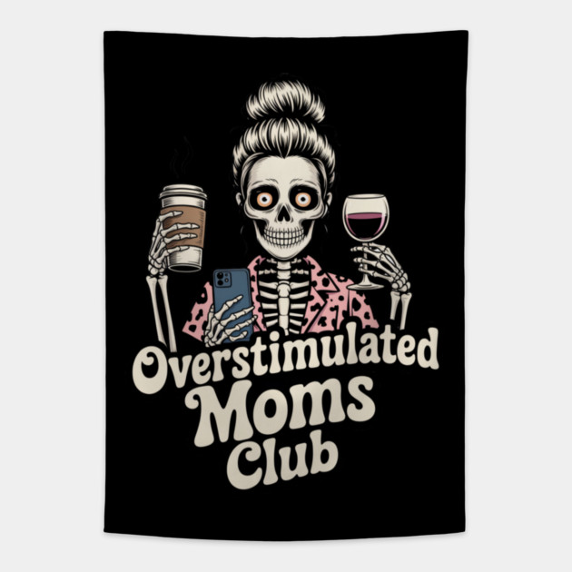 Overstimulated Moms Club Skeleton – Mom Life I Need More Hands Tapestry by  Shift Happens: Gear for the Ones Who Keep It Moving