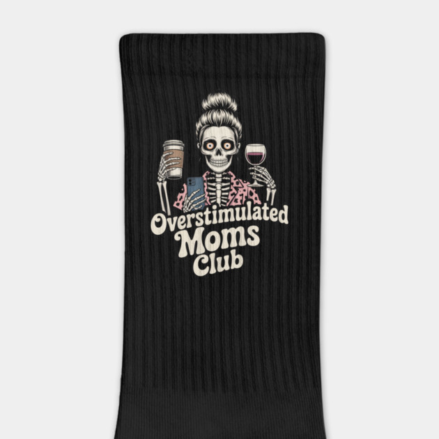 Overstimulated Moms Club Skeleton – Mom Life I Need More Hands by  Shift Happens: Gear for the Ones Who Keep It Moving