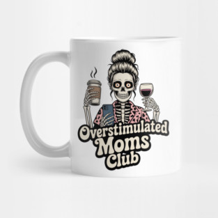 Overstimulated Moms Club Skeleton – Mom Life I Need More Hands Mug