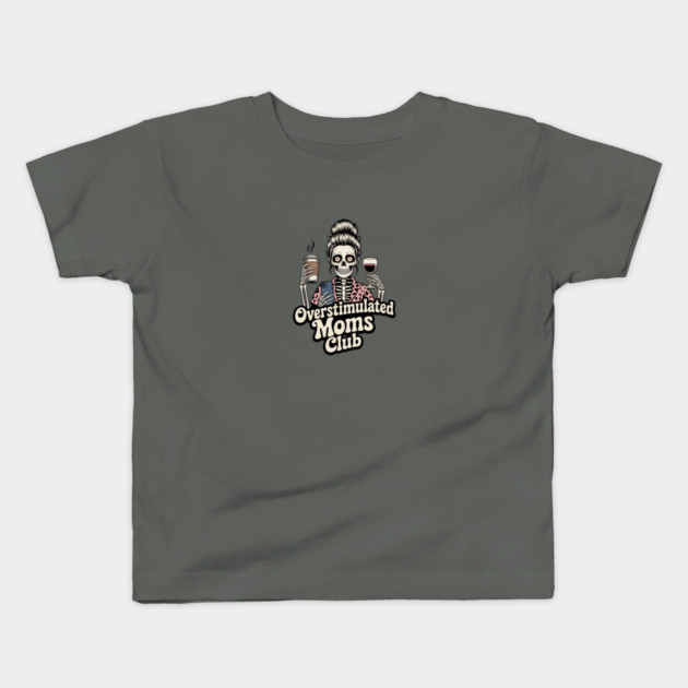 Overstimulated Moms Club Skeleton – Mom Life I Need More Hands Kids T-Shirt by  Shift Happens: Gear for the Ones Who Keep It Moving