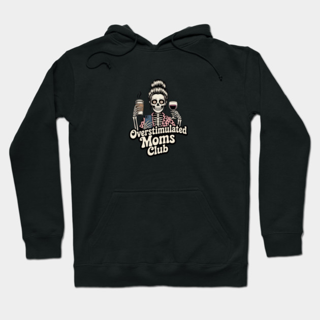 Overstimulated Moms Club Skeleton – Mom Life I Need More Hands Hoodie by  Shift Happens: Gear for the Ones Who Keep It Moving