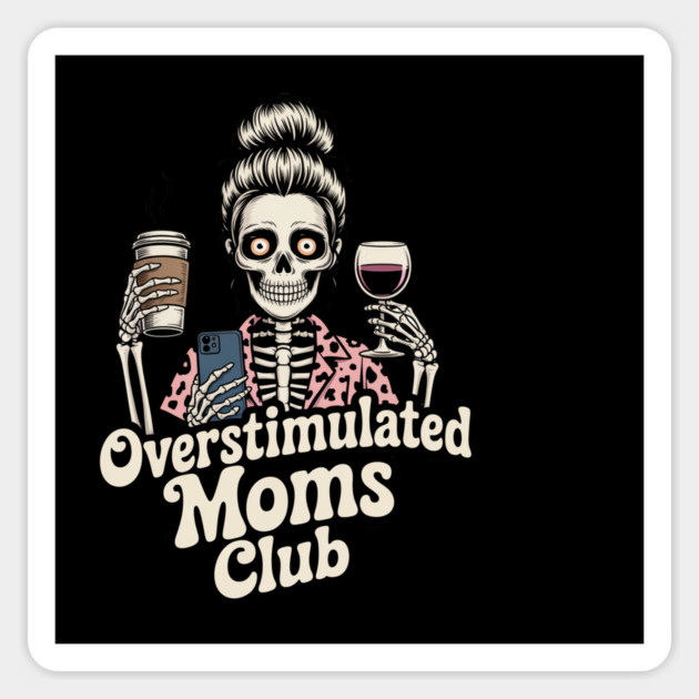 Overstimulated Moms Club Skeleton – Mom Life I Need More Hands Magnet by  Shift Happens: Gear for the Ones Who Keep It Moving
