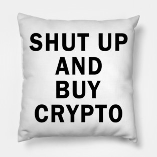 Shut up and buy crypto Pillow