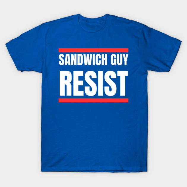 Sandwich Guy Resist Bold Funny Quote T-Shirt by Creatifly Graphic Tees