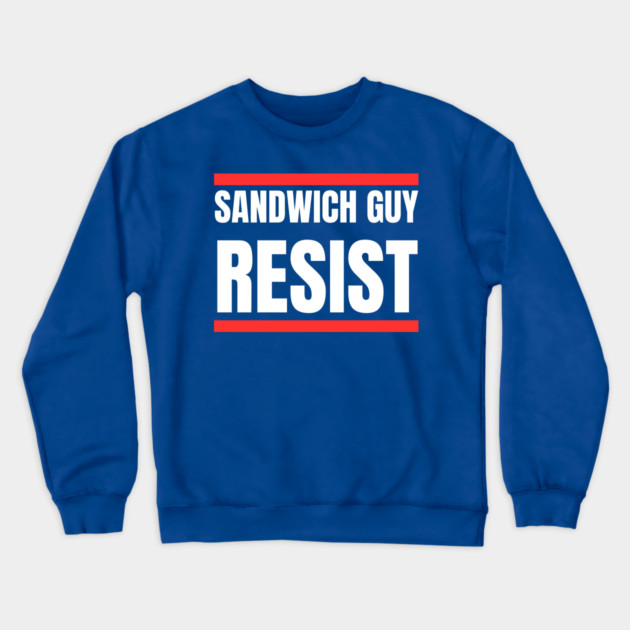 Sandwich Guy Resist Bold Funny Quote Crewneck Sweatshirt by Creatifly Graphic Tees