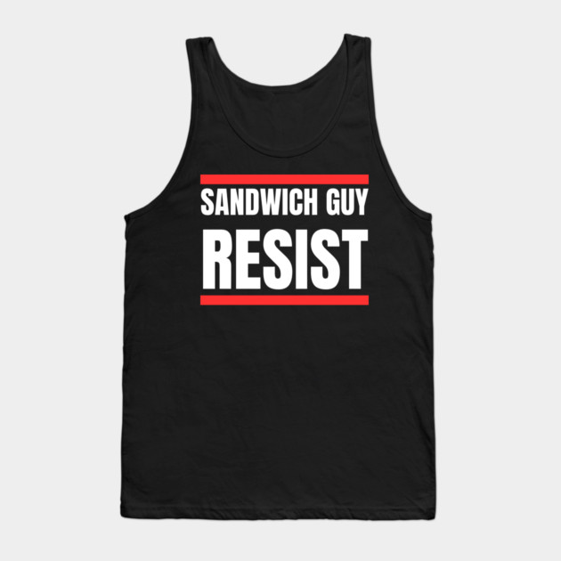 Sandwich Guy Resist Bold Funny Quote Tank Top by Creatifly Graphic Tees