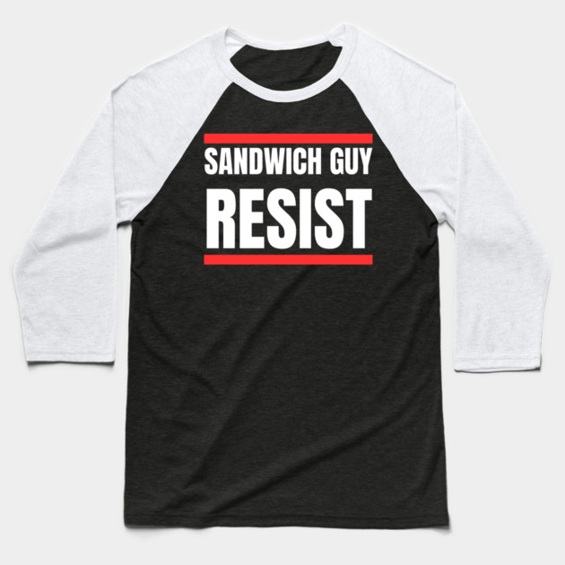 Sandwich Guy Resist Bold Funny Quote Baseball T-Shirt by Creatifly Graphic Tees