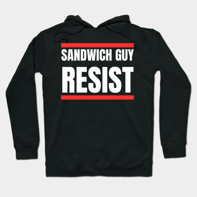 Sandwich Guy Resist Bold Funny Quote Hoodie by Creatifly Graphic Tees