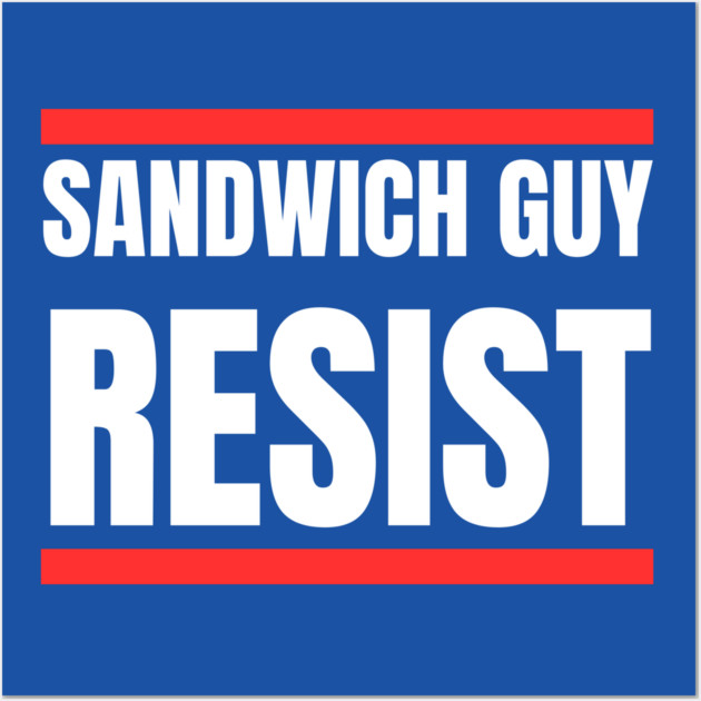 Sandwich Guy Resist Bold Funny Quote Wall Art by Creatifly Graphic Tees
