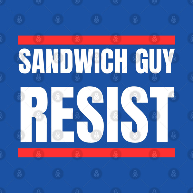 Sandwich Guy Resist Bold Funny Quote by Creatifly Graphic Tees