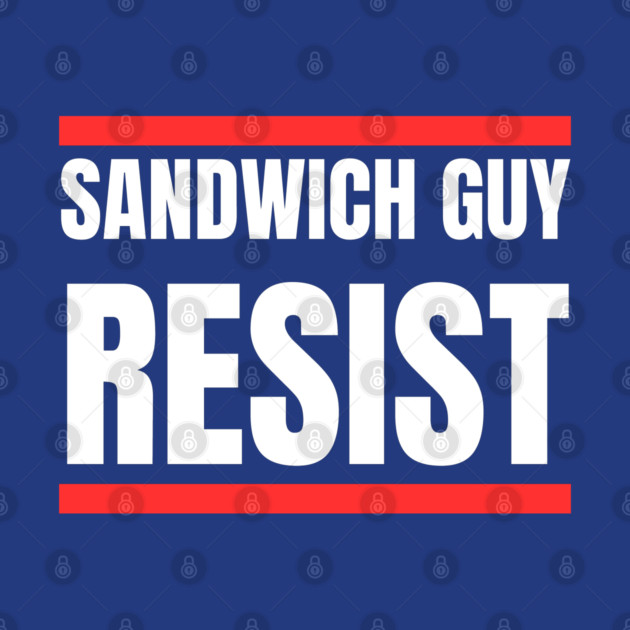 Sandwich Guy Resist Bold Funny Quote by Creatifly Graphic Tees