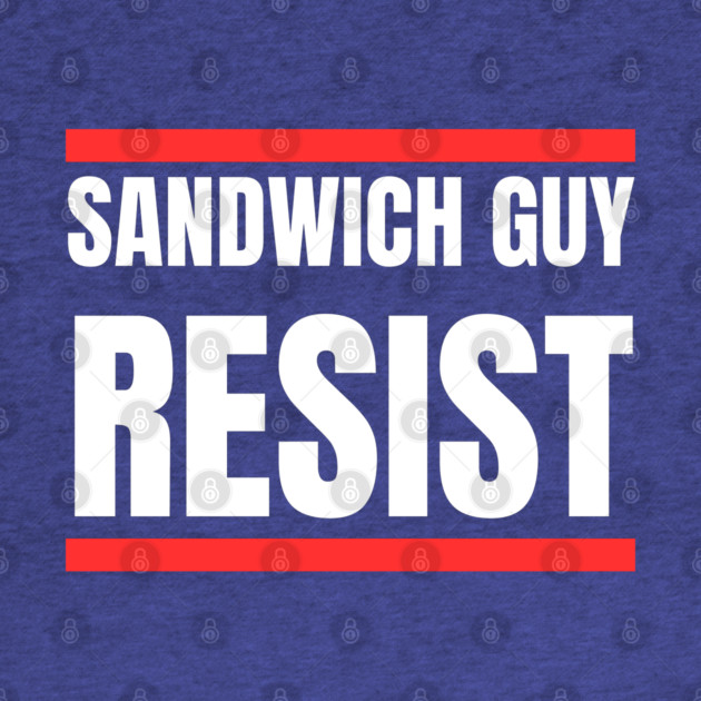 Sandwich Guy Resist Bold Funny Quote by Creatifly Graphic Tees