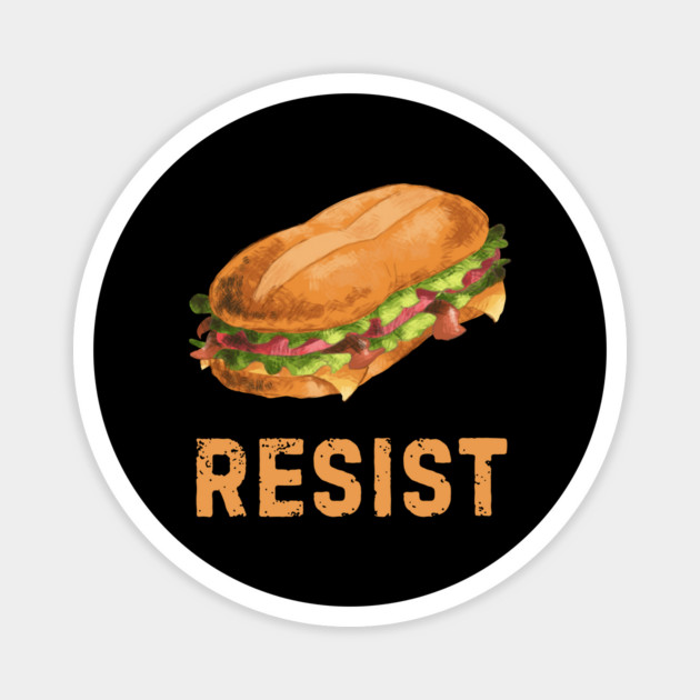 Sandwich Resist – Funny Food Pun Meme Magnet by Creatifly Graphic Tees