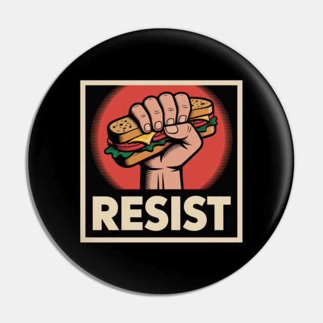 Sandwich Guy Resist – Funny Food Protest Meme Pin by Creatifly Graphic Tees