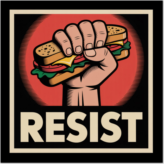 Sandwich Guy Resist – Funny Food Protest Meme Wall Art by Creatifly Graphic Tees