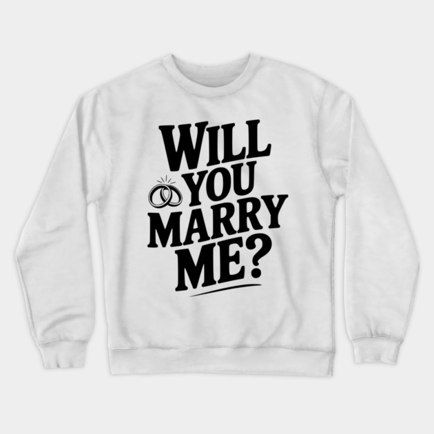 Will You Marry Me? Crewneck Sweatshirt by Frank Ring