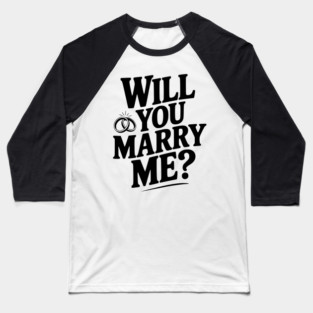 Will You Marry Me? Baseball T-Shirt