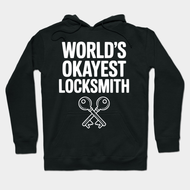 World’s Okayest Locksmith Hoodie by Frank Ring