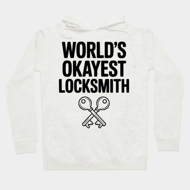 World’s Okayest Locksmith Hoodie by Frank Ring