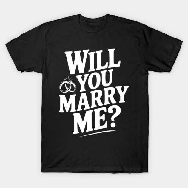 Will You Marry Me? T-Shirt by Frank Ring