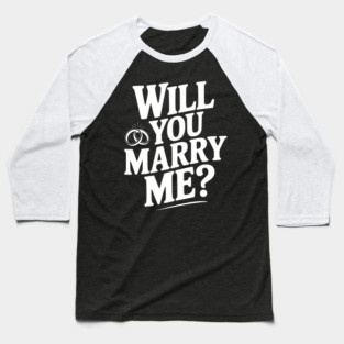 Will You Marry Me? Baseball T-Shirt