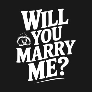 Will You Marry Me? T-Shirt