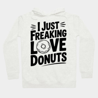I Just Freaking Love Donuts Hoodie