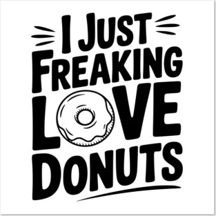 I Just Freaking Love Donuts Posters and Art