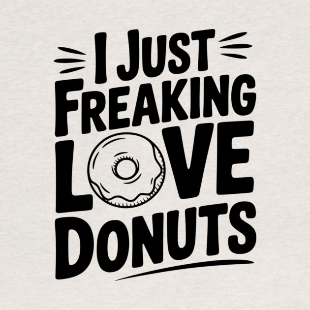 I Just Freaking Love Donuts by Frank Ring