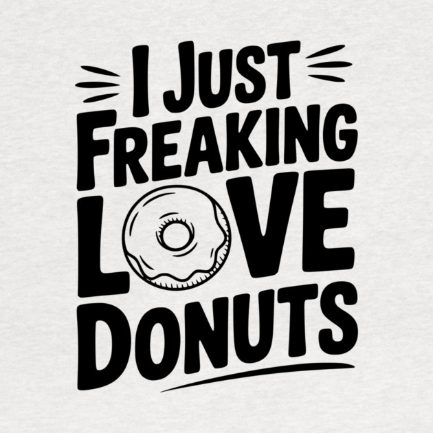 I Just Freaking Love Donuts by Frank Ring